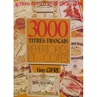 "3000 Titres Français répertoriés et cotés" par Guy Cifré - Premier catalogue français sur les actions et valeurs de collection 