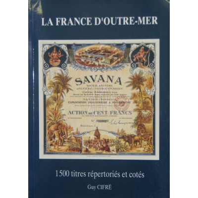 "La France d'outre-mer'' par Guy Cifré - Les Titres de l'Outre-mer Français - 1500 titres de l'ancien Empire Colonial Français -