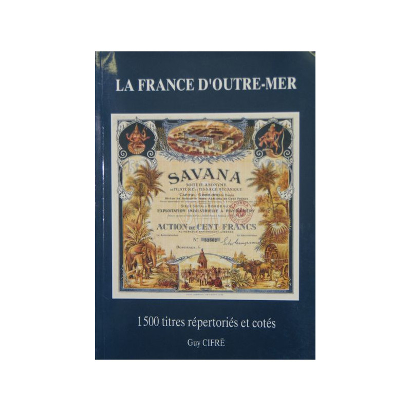 "La France d'outre-mer'' par Guy Cifré - Les Titres de l'Outre-mer Français - 1500 titres de l'ancien Empire Colonial Français -