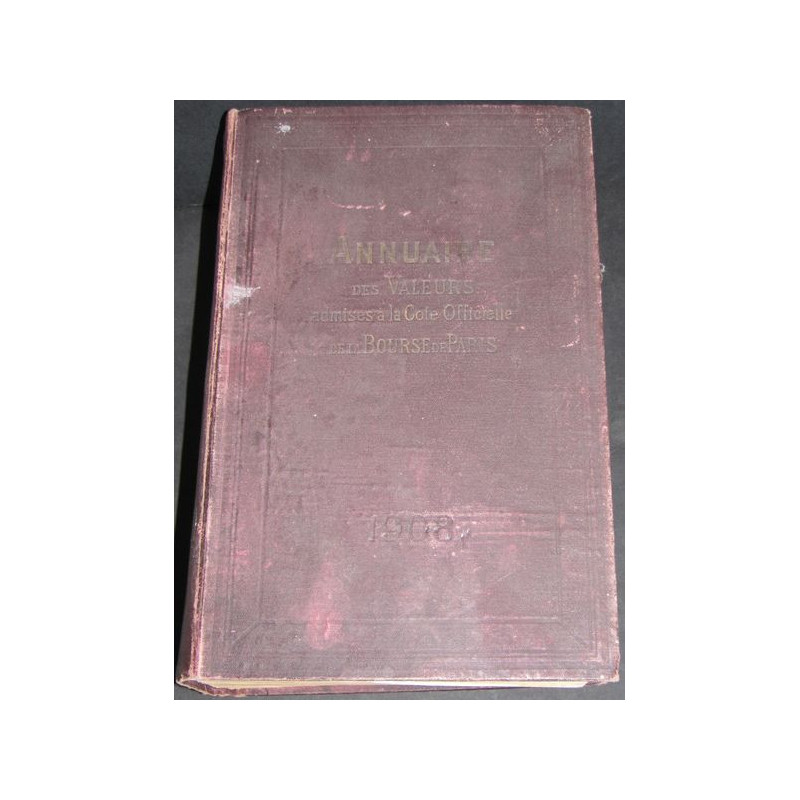Annuaire des Valeurs Admises à la Cote Officielle de la Bourse de Paris - 1908 - 2102 pages env