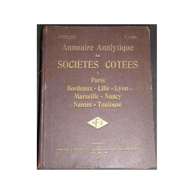 Annuaire Analytique des Sociétés Cotées à Paris - Bordeaux - Lille - Lyon - Marseille - Nancy - Nantes - Toulouse - 1930 - 1877 